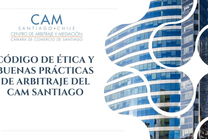 El CAM Santiago presenta su nuevo Código de Ética y Buenas Prácticas de Arbitraje