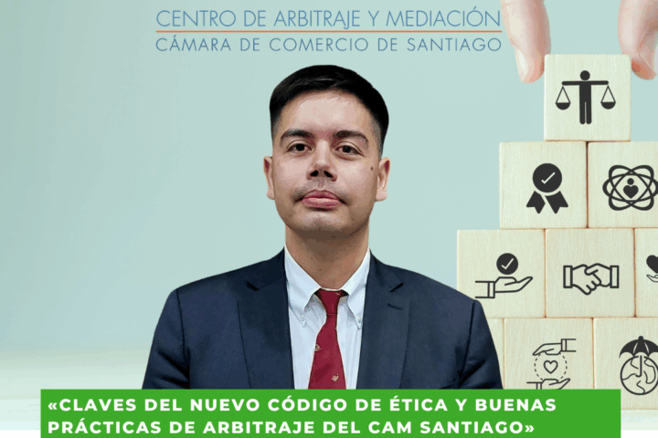 Columna Claudio F. Osses Garrido – Claves del nuevo Código de Ética y Buenas Prácticas de Arbitraje del CAM Santiago